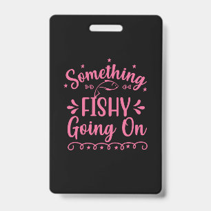 Fishing Art Something Fish Going On Badge