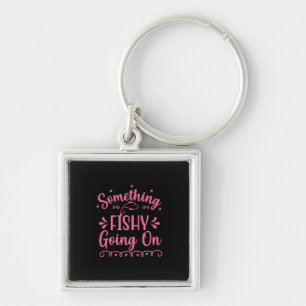 Fishing Art Something Fish Going On Keychain
