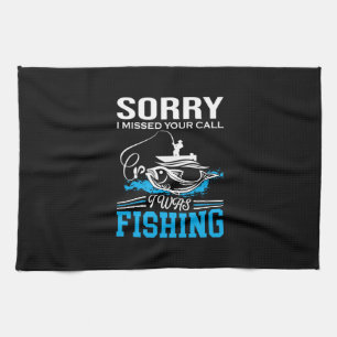Fishing Art Sorry I Was Fishing Kitchen Towel