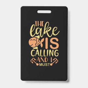 Fishing Art The Lake Is Calling and I Must Go Badge