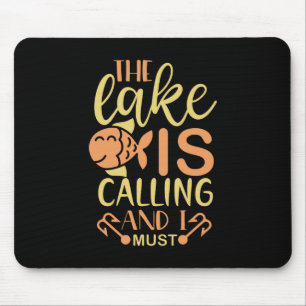 Fishing Art The Lake Is Calling and I Must Go Mouse Pad