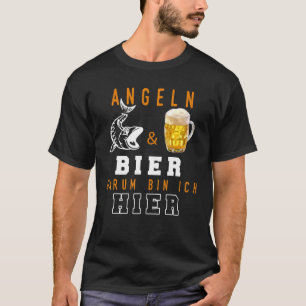 Fishing & Beer Darum Bin Ich Hier  I Angler Fische T-Shirt