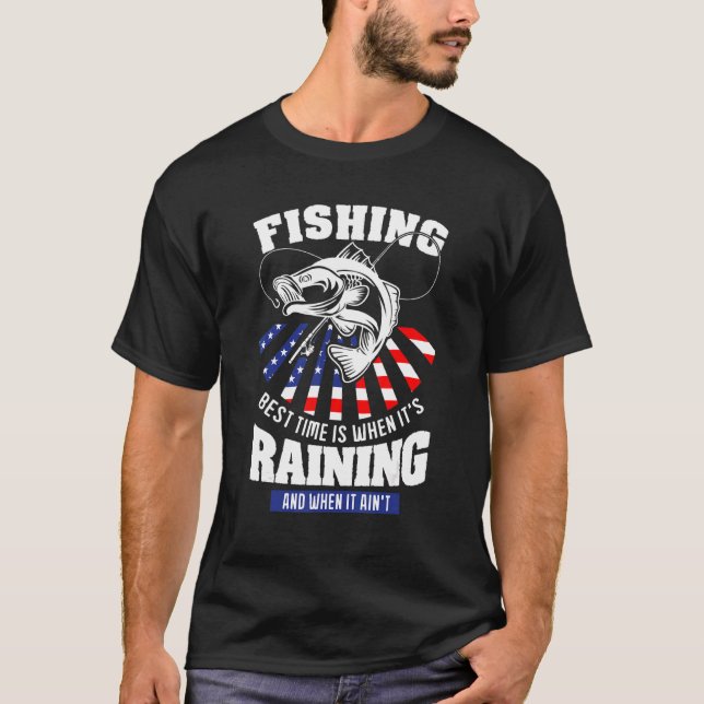 Fishing Best Time Is When It's Raining T-Shirt (Front)
