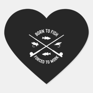 Fishing Born To Fish Forced To Works Fishing Heart Sticker