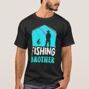 Fishing Brother Sayings Fish Fisherman Fisher T-Shirt