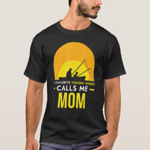 Fishing Buddy Calls Me Mom Fisher Fish Friend Trip T-Shirt