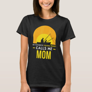 Fishing Buddy Calls Me Mom Fisher Fish Friend Trip T-Shirt