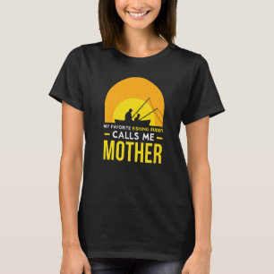 Fishing Buddy Calls Me Mother Friend Fish Fisher T T-Shirt
