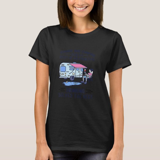 Fishing Camping Solve Most Of My Problems Drinking T-Shirt (Front)