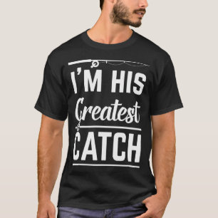 Fishing Couple His Greatest Catch Funny Fisher T-Shirt