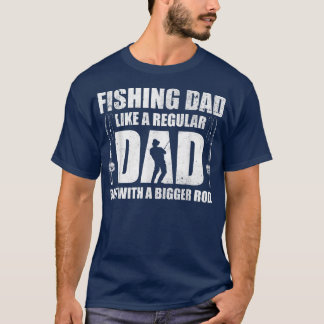 Fishing Dad Like A Regular Dad But With A Bigger R T-Shirt