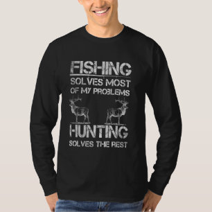 Fishing & Deer Hunting Solve Problems Funny Fishin T-Shirt