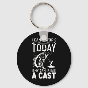 Fishing Design I Can't Work Today My Arm Is In A C Keychain
