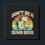 Fishing Dont Be A B Retro Fish Joke Fisherman Men  Magnet<br><div class="desc">Fishing Dont Be A B Retro Fish Joke Fisherman Men Women</div>