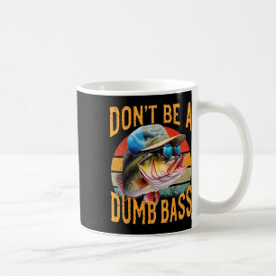Fishing-dont Be Dumb B Funny  Coffee Mug
