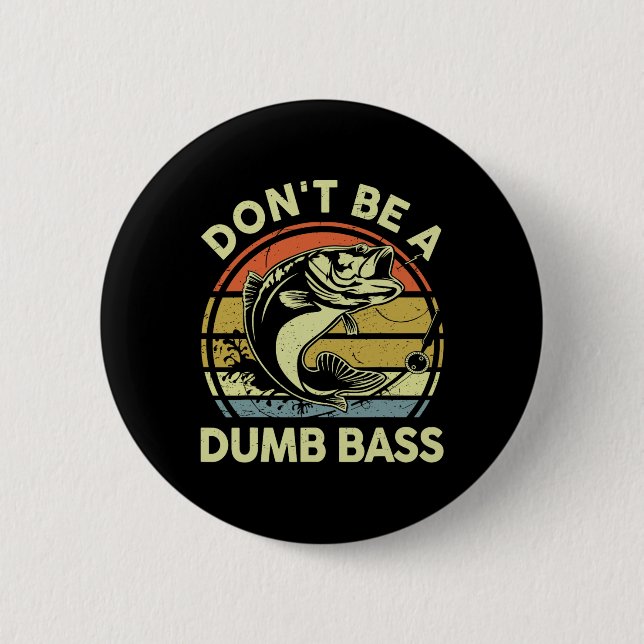 Fishing- Dont Be Dumb B Funny Dad  2 Inch Round Button (Front)