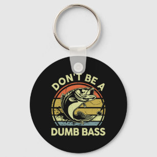 Fishing- Dont Be Dumb B Funny Dad  Keychain