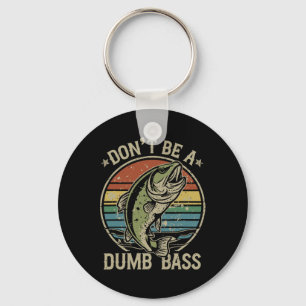 Fishing Dont Be Dumb B Funny Family Dad Keychain