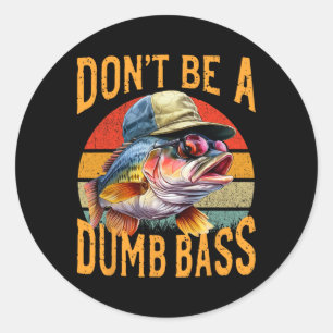 Fishing-dont Be Dumb Byss Funny Gift Classic Round Sticker