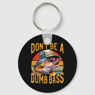 Fishing-dont Be Dumb Byss Funny Gift Keychain