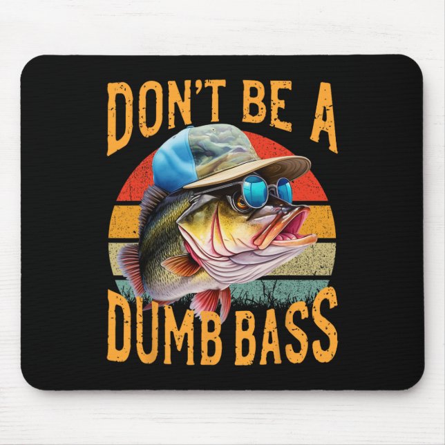 Fishing-dont Be Dumb Byss Funny  Mouse Pad (Front)