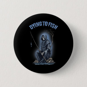Fishing Dying To Fish Reaper Horror Halloween  2 Inch Round Button
