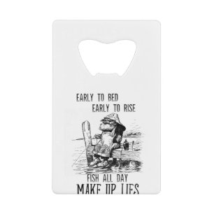 Fishing Early to bed Make up lies Credit Card Bottle Opener