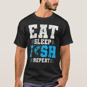 Fishing Eat Sleep Fish   Fisherman Quotes T-Shirt