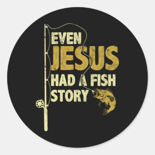 Fishing Even Jesus Had A Fish Story Funny Fishing  Classic Round Sticker