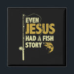Fishing Even Jesus Had A Fish Story Funny Fishing  Magnet<br><div class="desc">Fishing Even Jesus Had A Fish Story Funny Fishing</div>
