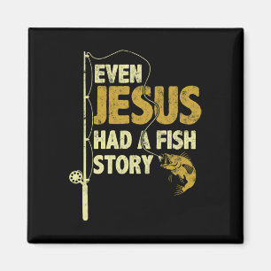 Fishing Even Jesus Had A Fish Story Funny Fishing Magnet