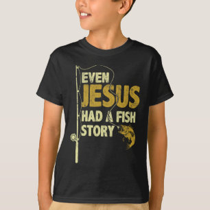 Fishing Even Jesus Had A Fish Story Funny Fishing T-Shirt