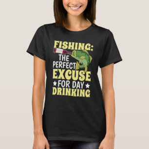 Fishing excuse for day drinking Design for fisher T-Shirt