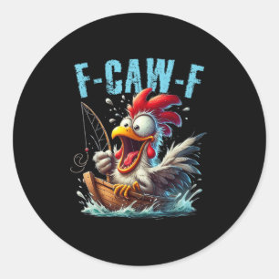 Fishing F-Caw-F Funny Chicken Scream Humor Classic Round Sticker