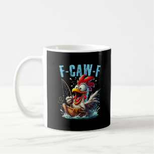 Fishing F-Caw-F Funny Chicken Scream Humor Coffee Mug