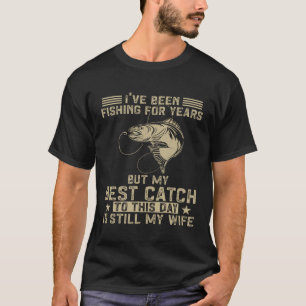 Fishing Fisher My Best Catch Is Still My Wife T-Shirt