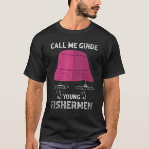 Fishing Fisherman call me guide young fishermen T-Shirt