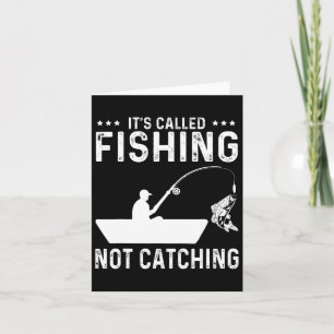 Fishing Fisherman - It's Called Fishing Not Catchi Card