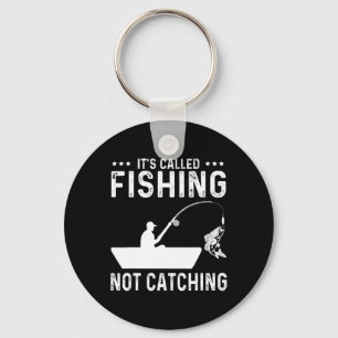Fishing Fisherman - It's Called Fishing Not Catchi Keychain
