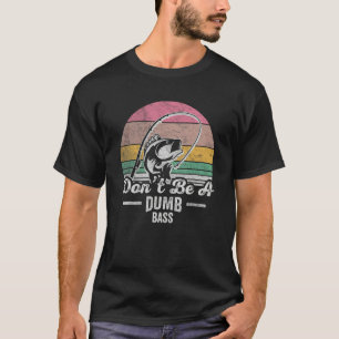 Fishing Fisherman Retro Dont Be A Dumb Bass T-Shirt