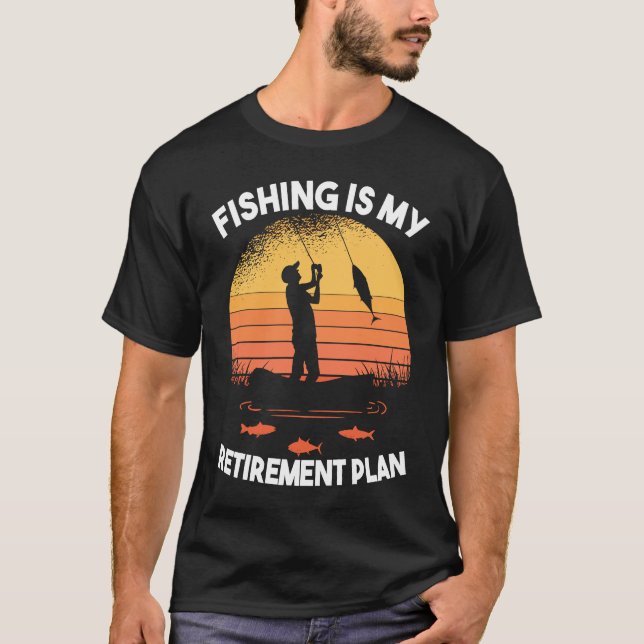 Fishing Fishing is my retirement plan T-Shirt (Front)