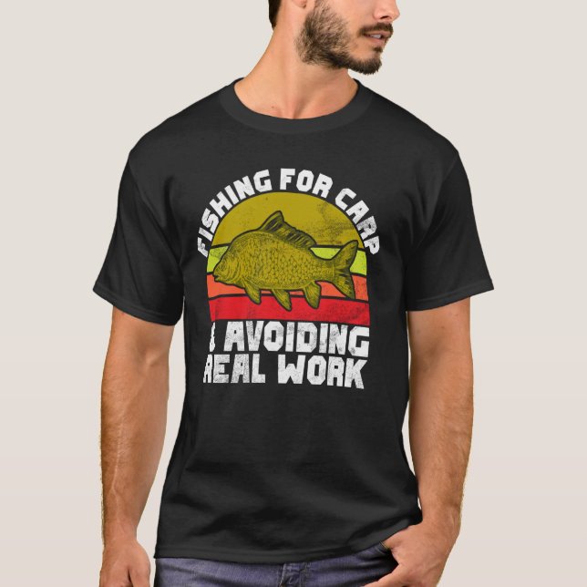 Fishing for Carp and Avoiding Real Work Carp Fishi T-Shirt (Front)