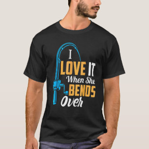 Fishing For Men I Love It When She Bends Over 2 T-Shirt