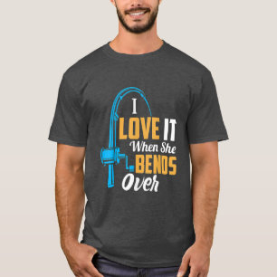 Fishing For Men, I Love It When She Bends Over 810 T-Shirt