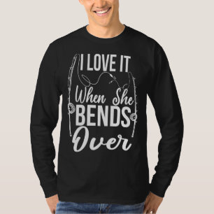 Fishing For Men I Love It When She Bends Over T-Shirt