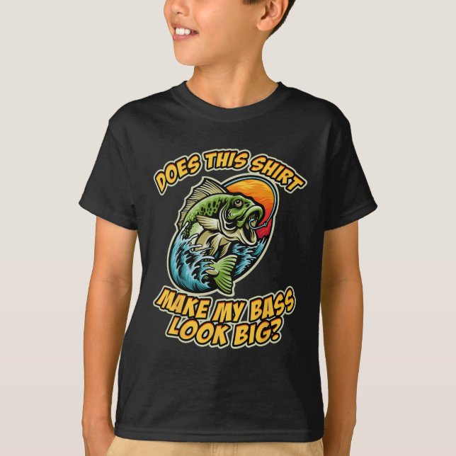 Fishing Funny Does This Shirt Make My B Look Big F (Front)