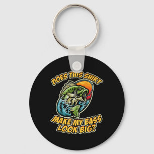 Fishing Funny Does This Shirt Make My B Look Big F Keychain