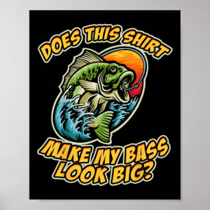 Fishing Funny Does This Shirt Make My Byss Look Bi Poster