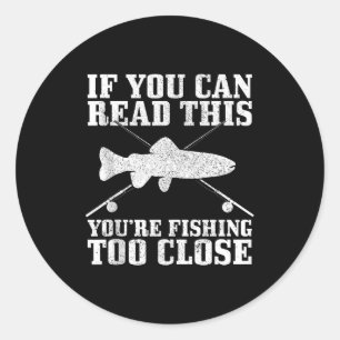 Fishing Funny Fishing Too Close Trout Fisherman Gi Classic Round Sticker