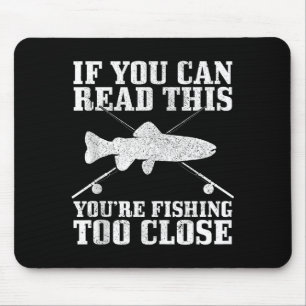 Fishing Funny Fishing Too Close Trout Fisherman Gi Mouse Pad